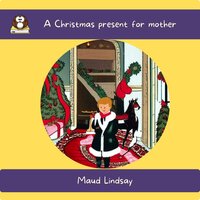 A Christmas present for mother - Maud Lindsay