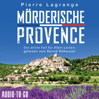 Mörderische Provence - Der dritte Fall für Albin Leclerc, 3 (ungekürzt) - Pierre Lagrange