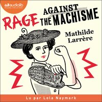 Rage against the machisme - Mathilde Larrère