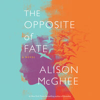The Opposite Of Fate - Alison McGhee
