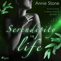 Serendipity is life: Erotischer Liebesroman (She flies with her own wings 3) - Annie Stone