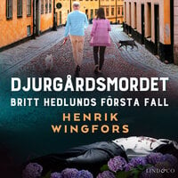Djurgårdsmordet: Britt Hedlunds första fall - Henrik Wingfors