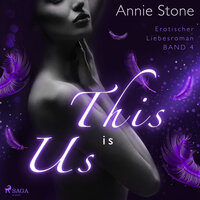 This is us: Erotischer Liebesroman (She flies with her own wings 4) - Annie Stone