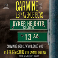 Carmine and the 13th Avenue Boys: Surviving Brooklyn's Colombo Mob - Craig McGuire