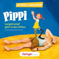Pippi Langstrumpf geht in den Zirkus und andere Abenteuer - Astrid Lindgren