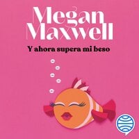 Y ahora supera mi beso - Megan Maxwell