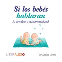 Si los bebés hablaran: Su asombroso mundo emocional - M. Ángeles Cerezo