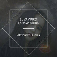El Vampiro: La dama pálida - Alexandre Dumas