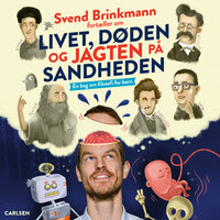 Svend Brinkmann fortæller om livet, døden og jagten på sandheden - En bog om filosofi til børn - Thomas Brunstrøm, Svend Brinkmann