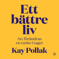 Ett bättre liv – att förändras en tanke i taget - Kay Pollak