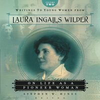 Writings to Young Women from Laura Ingalls Wilder - Volume Two: On Life As a Pioneer Woman - Laura Ingalls Wilder