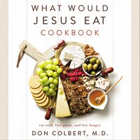 What Would Jesus Eat Cookbook - Don Colbert