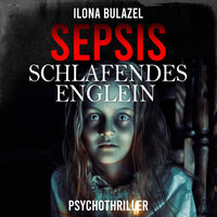 Sepsis - Schlafendes Englein (ungekürzt) - Ilona Bulazel