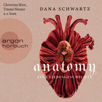 Anatomy - Eine Liebesgeschichte - Anatomy, Band 1 (Ungekürzte Lesung) - Dana Schwartz