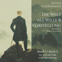 Die Welt als Wille und Vorstellung: Band 1 /Buch 2 Der Welt als Vorstellung erste Betrachtung - Arthur Schopenhauer