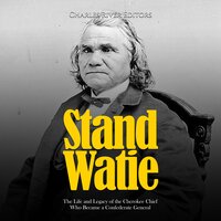 Stand Watie: The Life and Legacy of the Cherokee Chief Who Became a Confederate General - Charles River Editors
