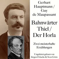 Bahnwärter Thiel / Der Horla: Zwei meisterhafte Erzählungen von Gerhart Hauptmann und Guy de Maupassant - Gerhart Hauptmann, Guy de Maupassant