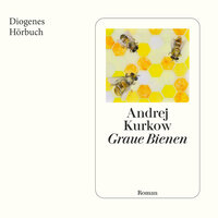 Graue Bienen (Ungekürzt) - Andrej Kurkow