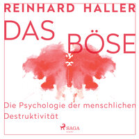Das Böse: Die Psychologie der menschlichen Destruktivität - Reinhard Haller