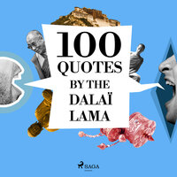100 Quotes by the Dalaï Lama - Dalai Lama