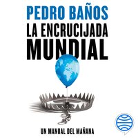 La encrucijada mundial: Un manual del mañana - Pedro Baños