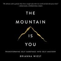 The Mountain is You: Transforming Self-Sabotage Into Self-Mastery - Brianna Wiest