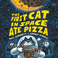 The First Cat in Space Ate Pizza - Mac Barnett