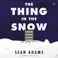 The Thing in the Snow: A Novel - Sean Adams