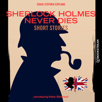 Sherlock Holmes Never Dies - Short Stories (Unabridged) - Sir Arthur Conan Doyle, Craig Stephen Copland