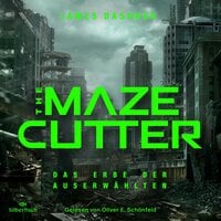 The Maze Cutter 1: The Maze Cutter - Das Erbe der Auserwählten: Das Spin-Off zur nervenzerfetzenden MAZE-RUNNER-Serie - James Dashner