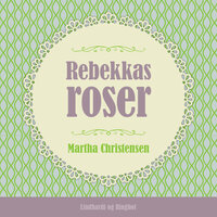 Rebekkas roser - Martha Christensen