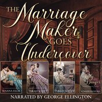 The Marriage Maker Goes Undercover Collection: A Scoundrel in the Making, Her Wicked Highland Spy, My Lady of Danger, The Marriage Obligation - Tarah Scott, Susana Ellis, Summer Hanford