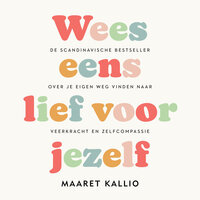 Wees eens lief voor jezelf: De Scandinavische bestseller over je eigen weg vinden naar veerkracht en zelfcompassie - Maaret Kallio