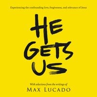 He Gets Us: Experiencing the confounding love, forgiveness, and relevance of Jesus - Max Lucado, He Gets Us