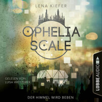 Der Himmel wird beben - Ophelia Scale, Teil 2 (Ungekürzt) - Lena Kiefer