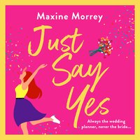 Just Say Yes - Maxine Morrey