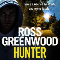 Hunter: A gripping, addictive thriller from Ross Greenwood, author of The Santa Killer - Ross Greenwood