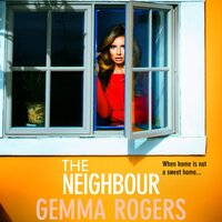 The Neighbour: A page-turning thriller from Gemma Rogers, author of The Feud - Gemma Rogers