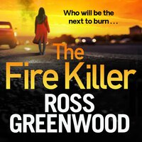 The Fire Killer: The BRAND NEW edge-of-your-seat crime thriller from Ross Greenwood - Ross Greenwood