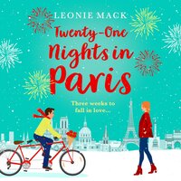 Twenty-One Nights in Paris: Escape to Paris with a feel-good romance from Leonie Mack - Leonie Mack