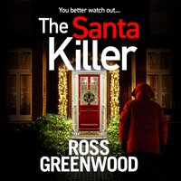 The Santa Killer: The addictive, page-turning crime thriller from Ross Greenwood - Ross Greenwood