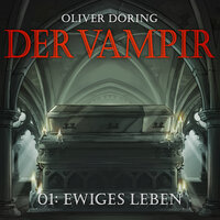 Der Vampir, Teil 1: Ewiges Leben - Oliver Döring