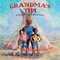 Grandma's Tipi: A Present-Day Lakota Story - S. D. Nelson
