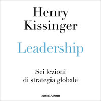LEADERSHIP: Sei lezioni di strategia globale - Henry A. Kissinger