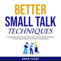 Better Small Talk Techniques - Drew Culby