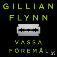 Vassa föremål - Gillian Flynn