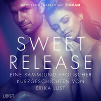 Sweet Release: Eine Sammlung erotischer Kurzgeschichten von Erika Lust - LUST authors