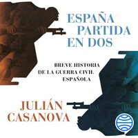 España partida en dos: Breve historia de la guerra civil española - Julián Casanova
