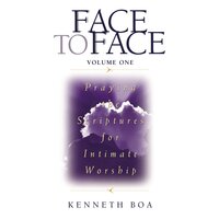Face to Face: Praying the Scriptures for Intimate Worship - Kenneth D. Boa