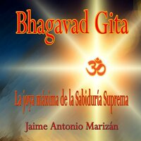 Bhagavad Gita: La Joya Máxima de la Sabiduría Suprema - Jaime Antonio Marizan